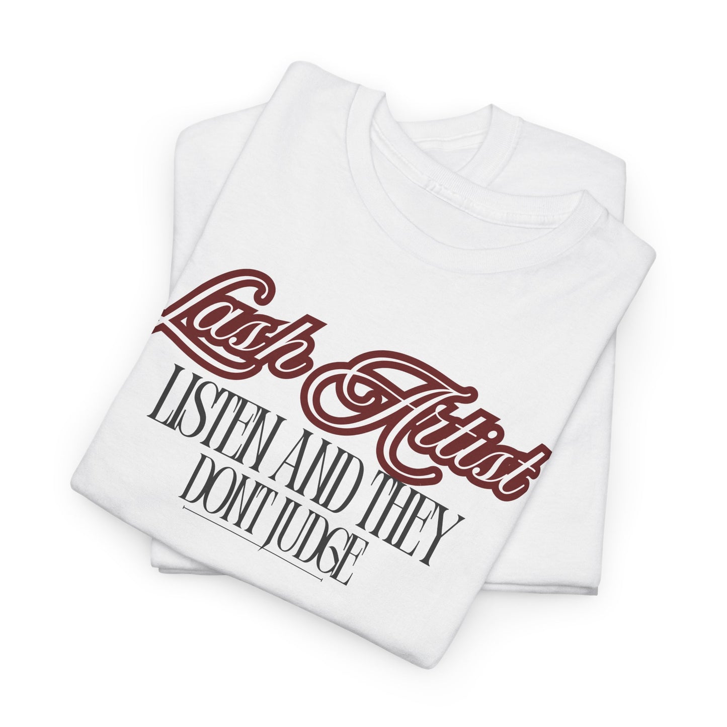 Lash Artist Tee - “Listen and They Don’t Judge” Graphic Shirt